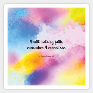 I will walk by faith, even when I cannot see. 2 Corinthians 5:7 Sticker